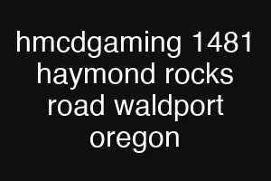 hmcdgaming 1481 haymond rocks road waldport oregon