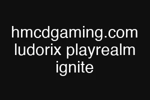 hmcdgaming.com ludorix playrealm ignite