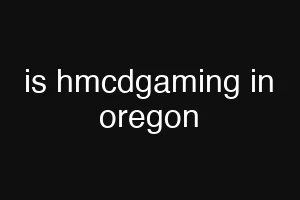 is hmcdgaming in oregon