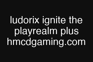 ludorix ignite the playrealm plus hmcdgaming.com